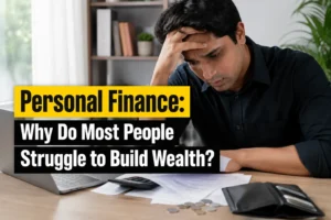 Read more about the article Personal Finance: Why Do Most People Struggle to Build Wealth?