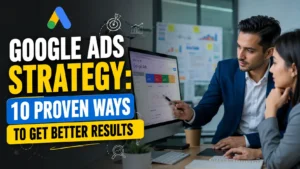 Read more about the article Google Ads Strategy: 10 Proven Ways to Get Better Results
